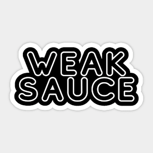 Weak Sauce Sticker